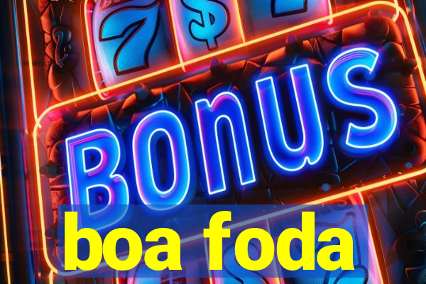 boa foda